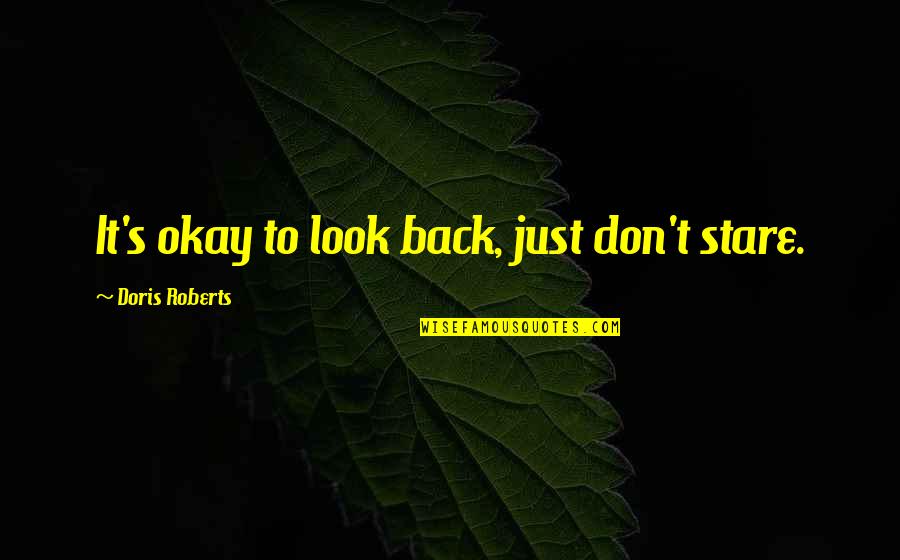 Urvoyce Quotes By Doris Roberts: It's okay to look back, just don't stare.