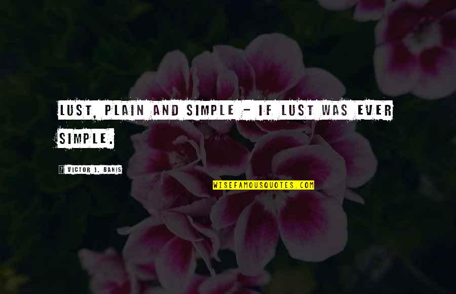 Urvoyce Quotes By Victor J. Banis: Lust, plain and simple - if lust was