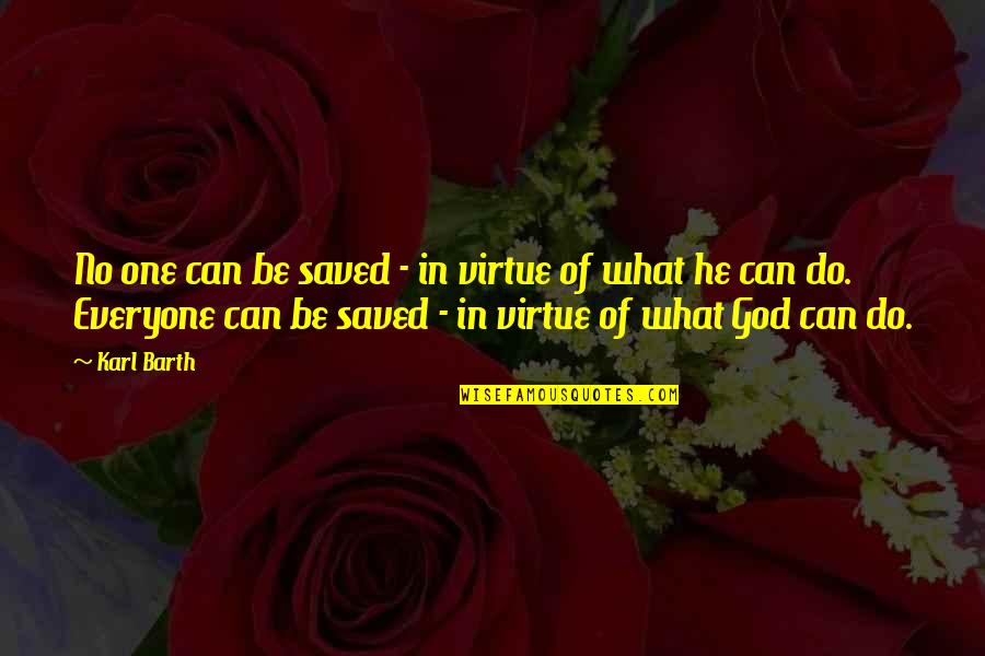 Urwin Hoen Quotes By Karl Barth: No one can be saved - in virtue