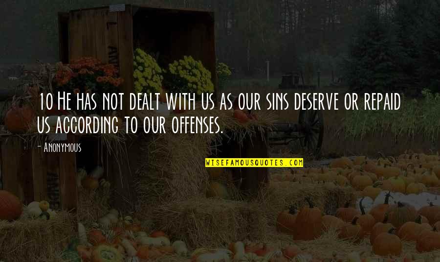 Us$10 Quotes By Anonymous: 10 He has not dealt with us as