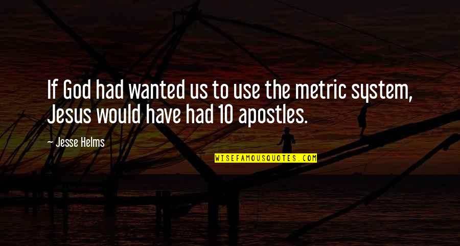 Us$10 Quotes By Jesse Helms: If God had wanted us to use the