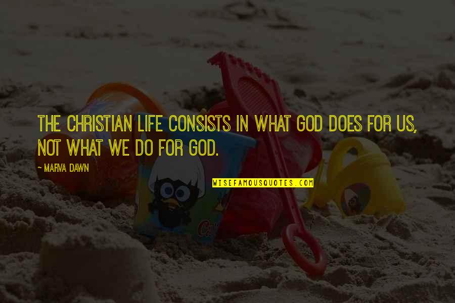 Us$10 Quotes By Marva Dawn: The Christian life consists in what God does