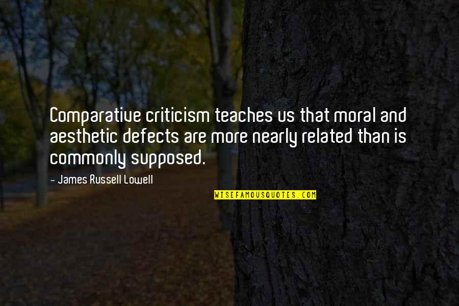 Us$100 Quotes By James Russell Lowell: Comparative criticism teaches us that moral and aesthetic
