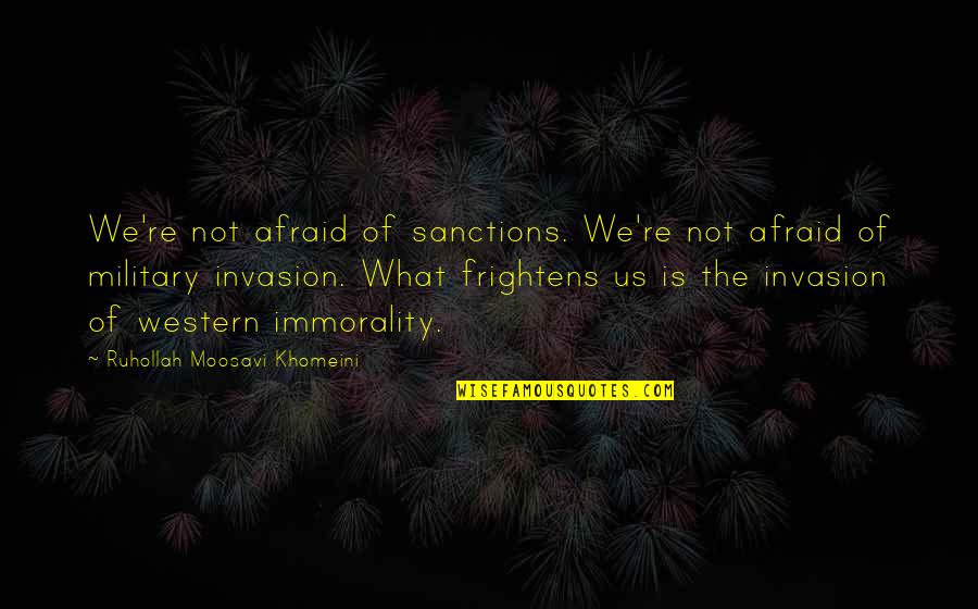 Us$150 Quotes By Ruhollah Moosavi Khomeini: We're not afraid of sanctions. We're not afraid