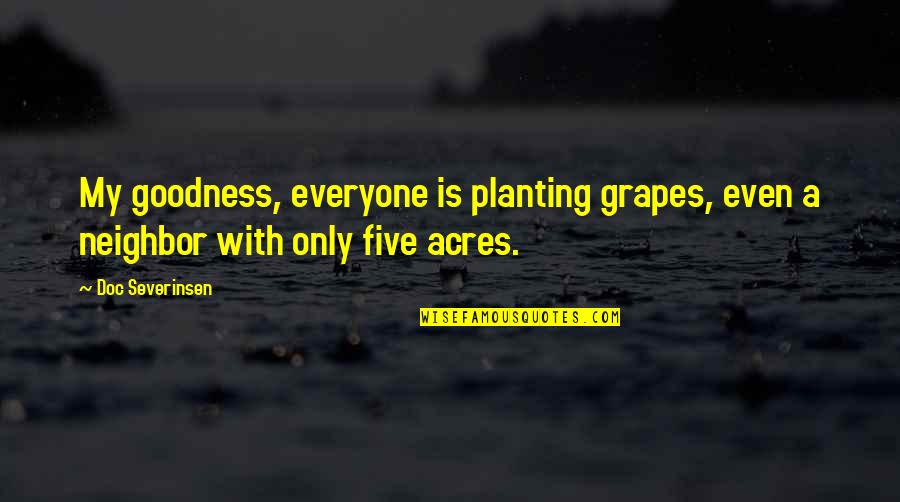 Us Acres Quotes By Doc Severinsen: My goodness, everyone is planting grapes, even a
