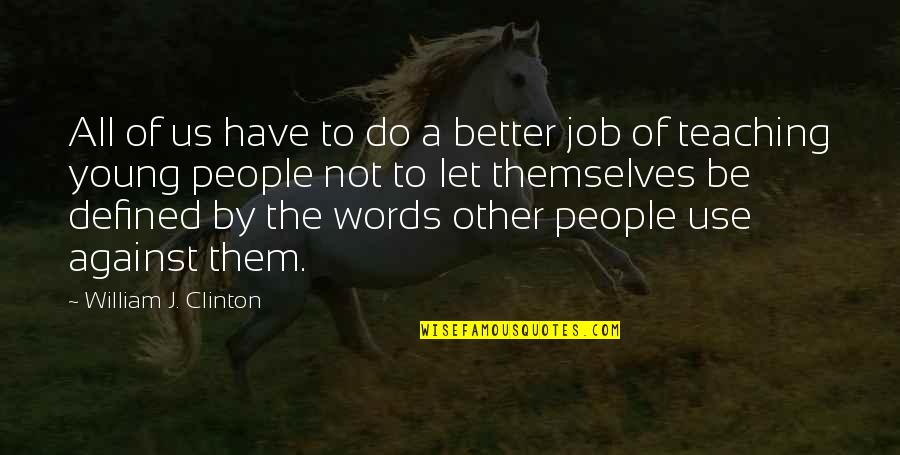 Us Against Them Quotes By William J. Clinton: All of us have to do a better