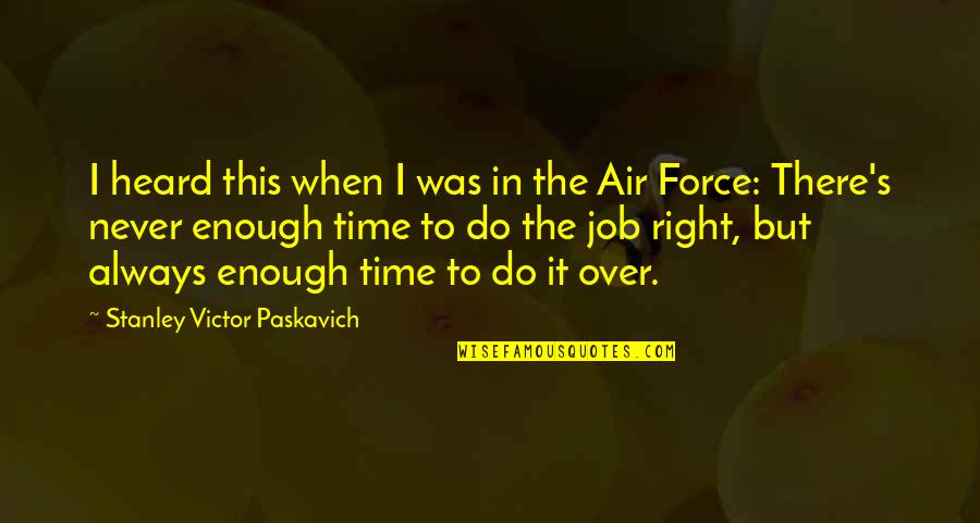 Us Air Force Quotes By Stanley Victor Paskavich: I heard this when I was in the