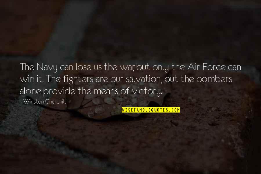Us Air Force Quotes By Winston Churchill: The Navy can lose us the war, but