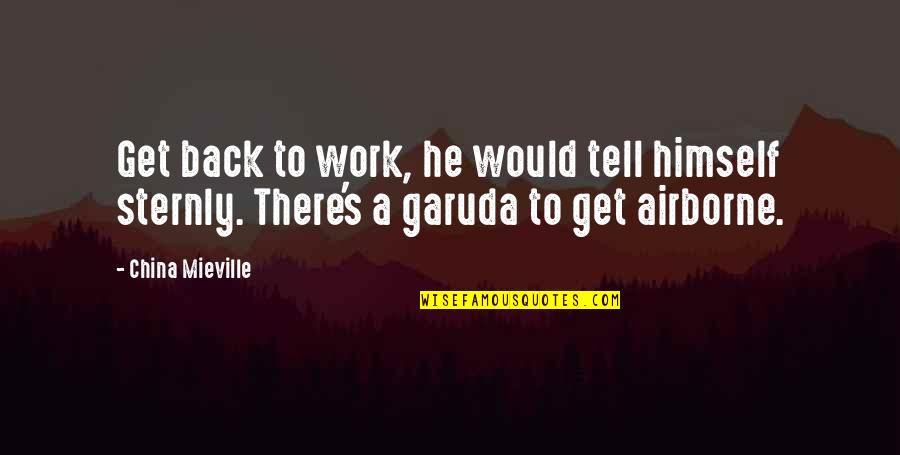 Us Airborne Quotes By China Mieville: Get back to work, he would tell himself