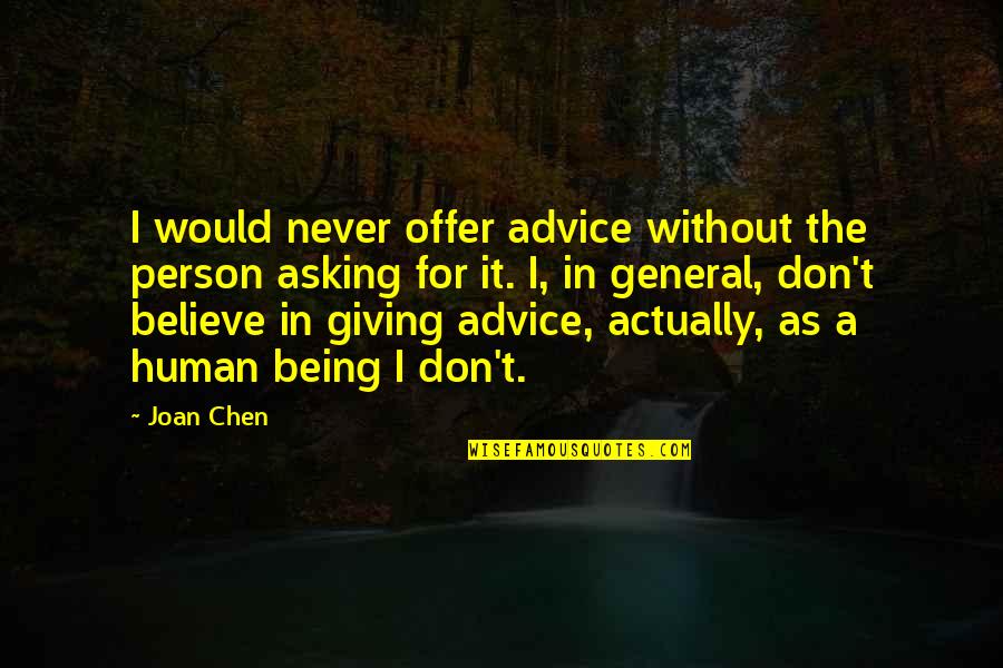 Us All Being Human Quotes By Joan Chen: I would never offer advice without the person