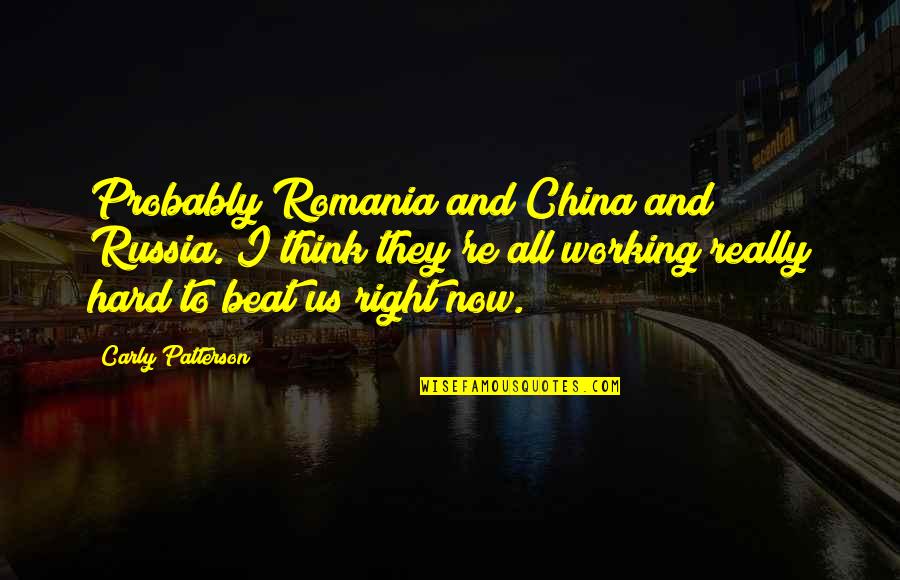 Us And China Quotes By Carly Patterson: Probably Romania and China and Russia. I think