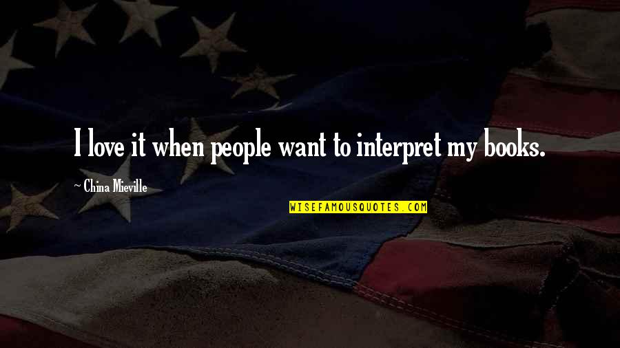 Us And China Quotes By China Mieville: I love it when people want to interpret