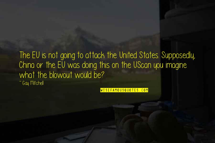 Us And China Quotes By Gay Mitchell: The EU is not going to attack the