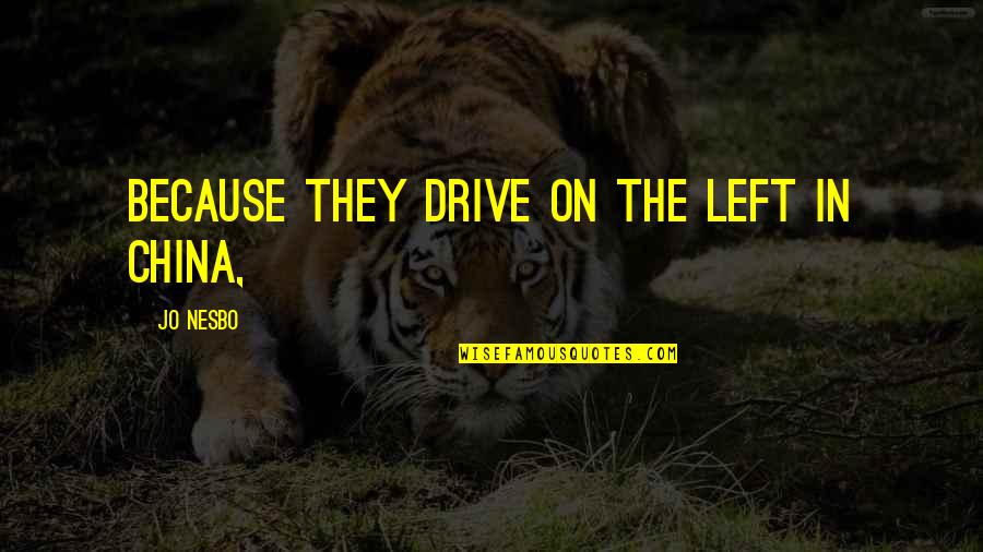 Us And China Quotes By Jo Nesbo: Because they drive on the left in China,