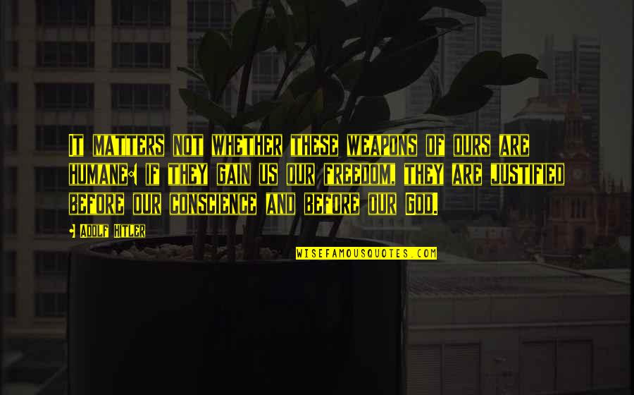 Us And Freedom Quotes By Adolf Hitler: It matters not whether these weapons of ours Us And Freedom Quotes By Adolf Hitler: It matters not whether these weapons of ours