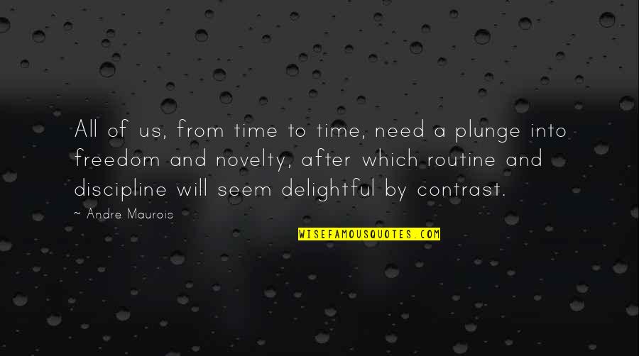 Us And Freedom Quotes By Andre Maurois: All of us, from time to time, need Us And Freedom Quotes By Andre Maurois: All of us, from time to time, need