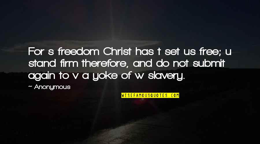 Us And Freedom Quotes By Anonymous: For s freedom Christ has t set us Us And Freedom Quotes By Anonymous: For s freedom Christ has t set us