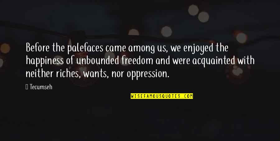 Us And Freedom Quotes By Tecumseh: Before the palefaces came among us, we enjoyed Us And Freedom Quotes By Tecumseh: Before the palefaces came among us, we enjoyed