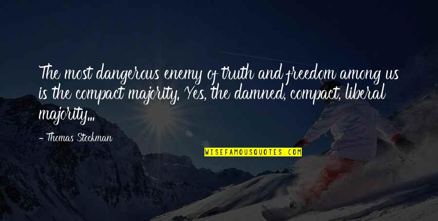 Us And Freedom Quotes By Thomas Stockman: The most dangerous enemy of truth and freedom Us And Freedom Quotes By Thomas Stockman: The most dangerous enemy of truth and freedom