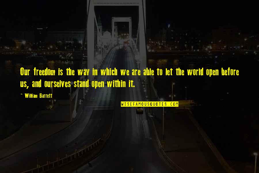 Us And Freedom Quotes By William Barrett: Our freedom is the way in which we Us And Freedom Quotes By William Barrett: Our freedom is the way in which we