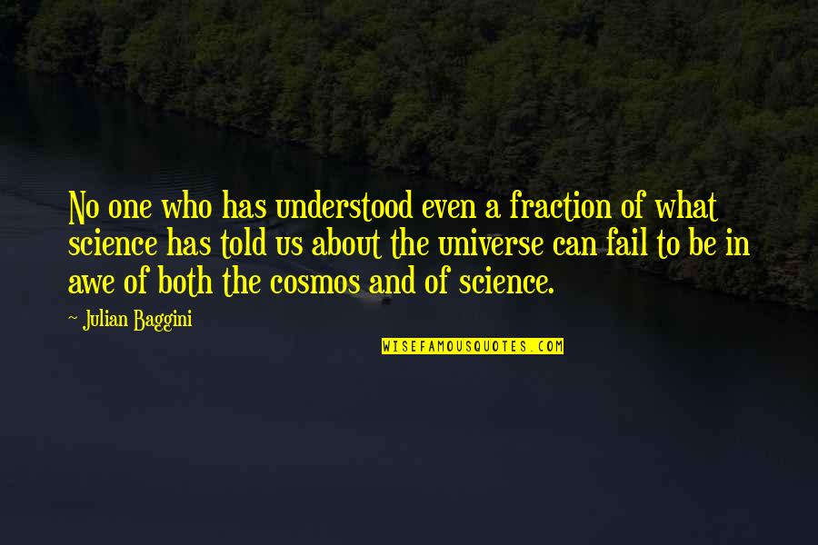 Us And The Universe Quotes By Julian Baggini: No one who has understood even a fraction