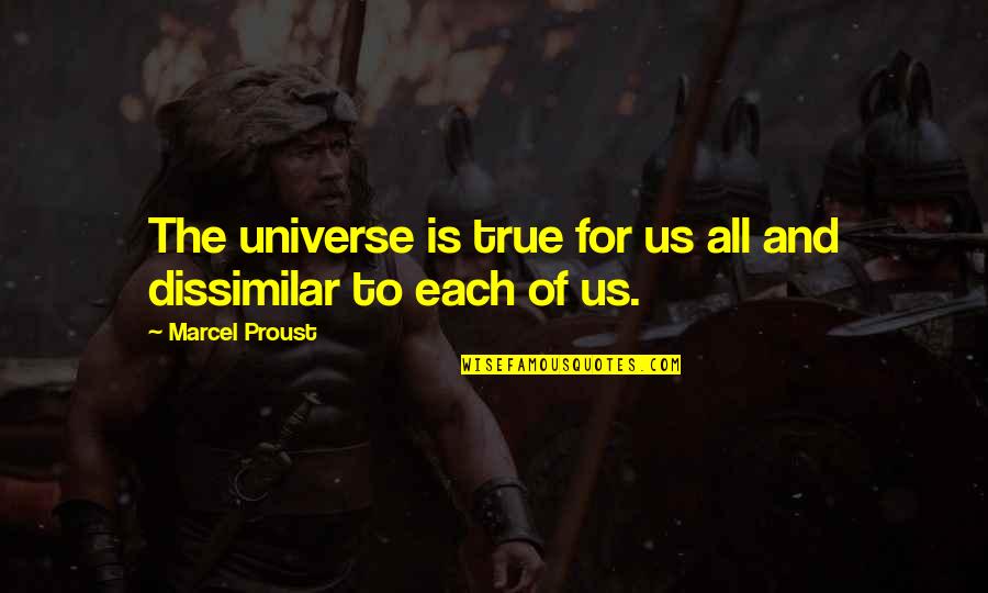 Us And The Universe Quotes By Marcel Proust: The universe is true for us all and