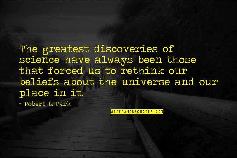 Us And The Universe Quotes By Robert L. Park: The greatest discoveries of science have always been