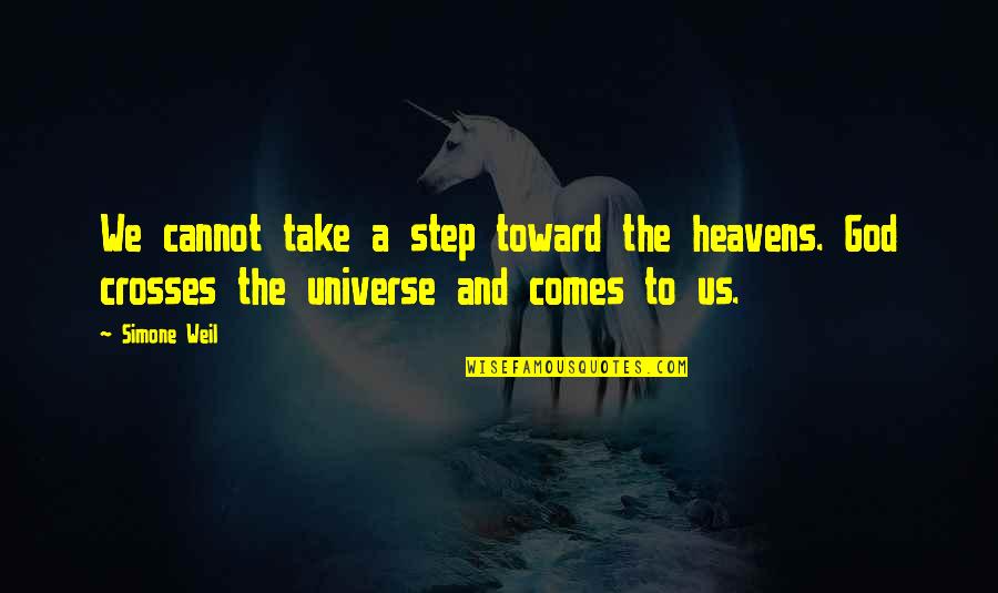 Us And The Universe Quotes By Simone Weil: We cannot take a step toward the heavens.