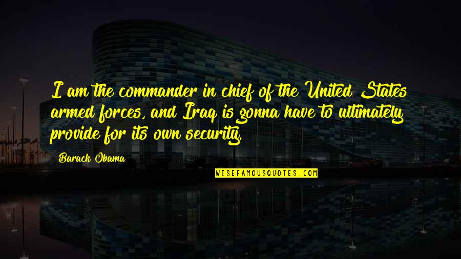 Us Armed Forces Quotes By Barack Obama: I am the commander in chief of the Us Armed Forces Quotes By Barack Obama: I am the commander in chief of the