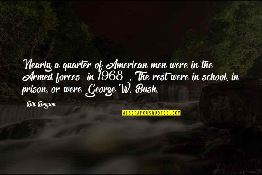 Us Armed Forces Quotes By Bill Bryson: Nearly a quarter of American men were in Us Armed Forces Quotes By Bill Bryson: Nearly a quarter of American men were in