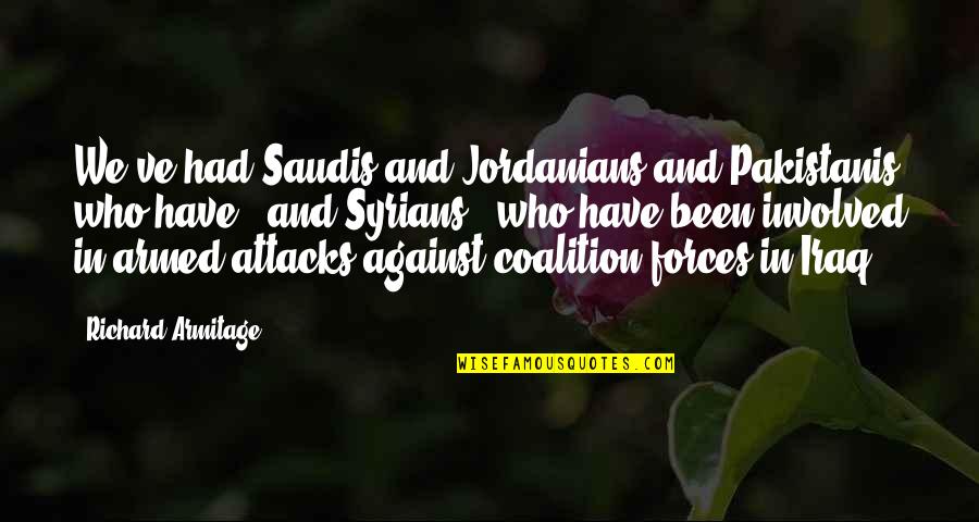 Us Armed Forces Quotes By Richard Armitage: We've had Saudis and Jordanians and Pakistanis who Us Armed Forces Quotes By Richard Armitage: We've had Saudis and Jordanians and Pakistanis who