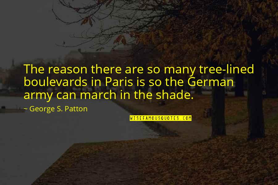 Us Army Inspirational Quotes By George S. Patton: The reason there are so many tree-lined boulevards