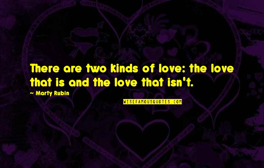 Us Army Inspirational Quotes By Marty Rubin: There are two kinds of love: the love