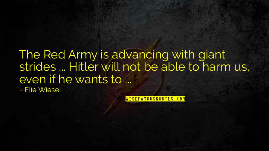 Us Army Quotes By Elie Wiesel: The Red Army is advancing with giant strides