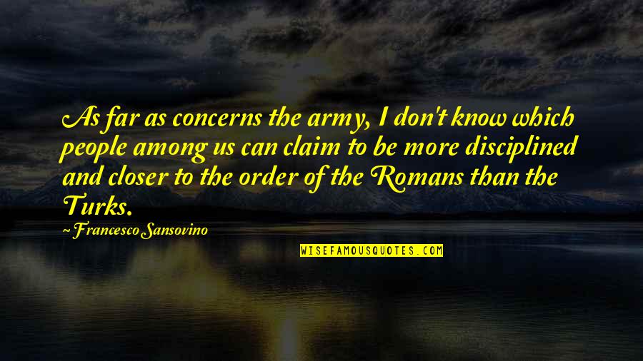 Us Army Quotes By Francesco Sansovino: As far as concerns the army, I don't