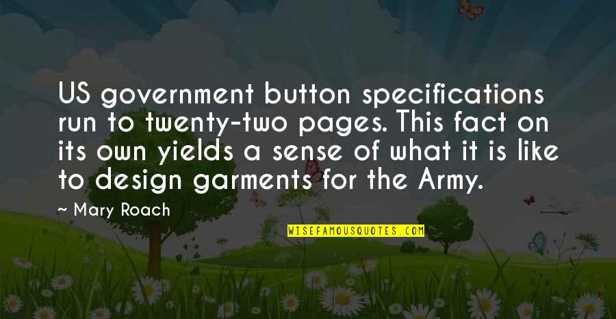 Us Army Quotes By Mary Roach: US government button specifications run to twenty-two pages.