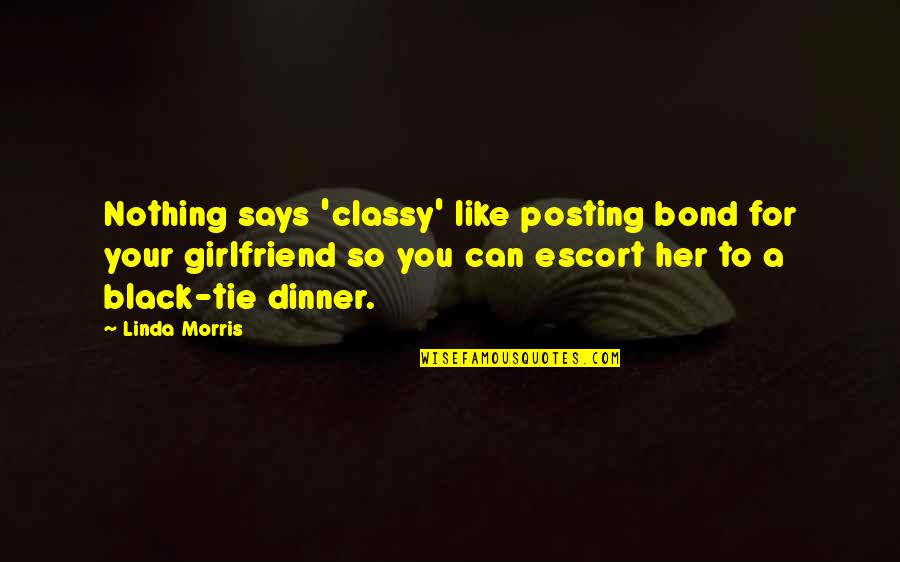 Us Bond Quotes By Linda Morris: Nothing says 'classy' like posting bond for your
