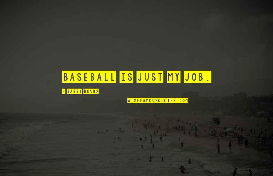 Us Bonds Quotes By Barry Bonds: Baseball is just my job.