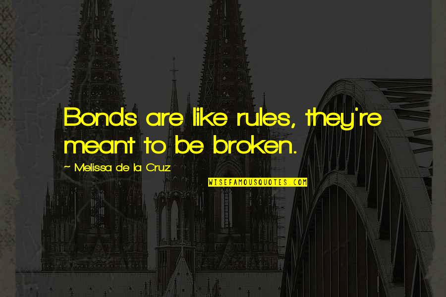 Us Bonds Quotes By Melissa De La Cruz: Bonds are like rules, they're meant to be
