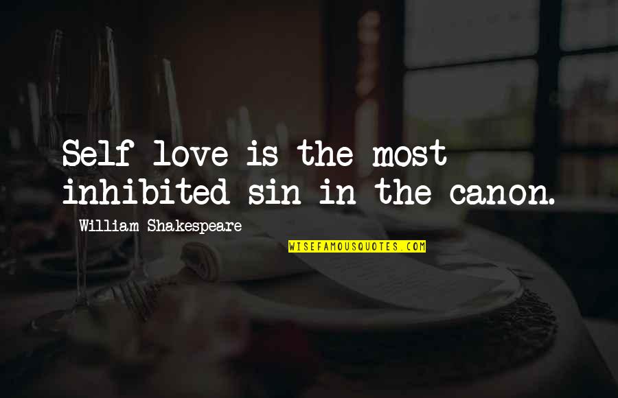 Us Canon Quotes By William Shakespeare: Self-love is the most inhibited sin in the