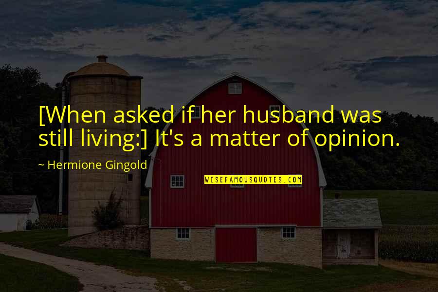 Us Cavalry Quotes By Hermione Gingold: [When asked if her husband was still living:]