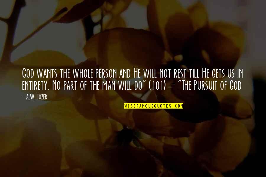 Us Christian Quotes By A.W. Tozer: God wants the whole person and He will Us Christian Quotes By A.W. Tozer: God wants the whole person and He will