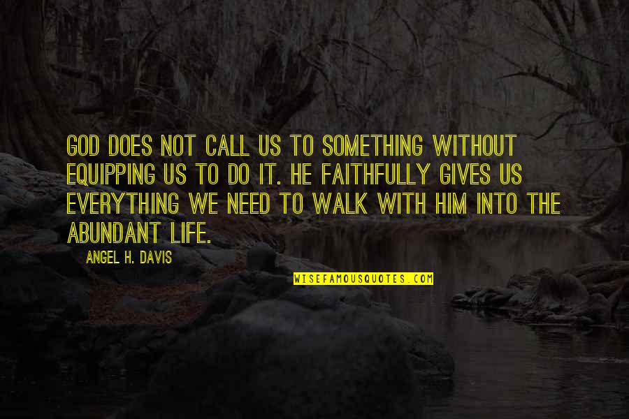 Us Christian Quotes By Angel H. Davis: God does not call us to something without Us Christian Quotes By Angel H. Davis: God does not call us to something without