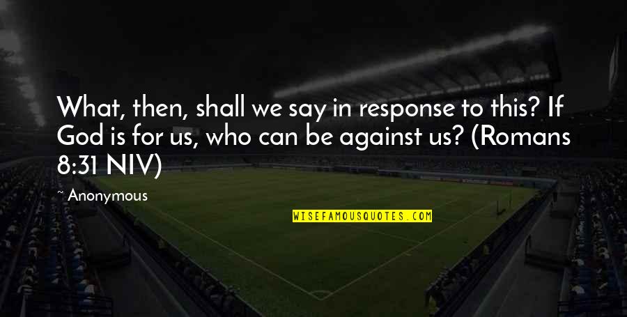 Us Christian Quotes By Anonymous: What, then, shall we say in response to Us Christian Quotes By Anonymous: What, then, shall we say in response to