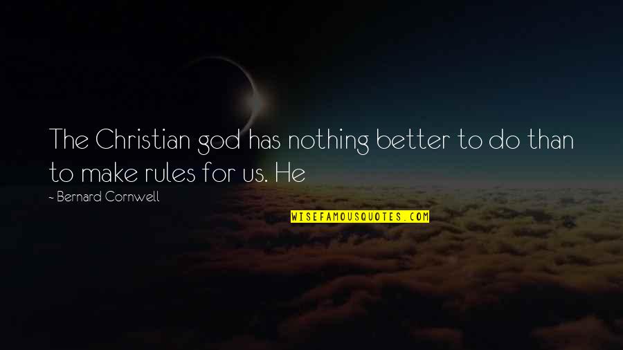 Us Christian Quotes By Bernard Cornwell: The Christian god has nothing better to do Us Christian Quotes By Bernard Cornwell: The Christian god has nothing better to do