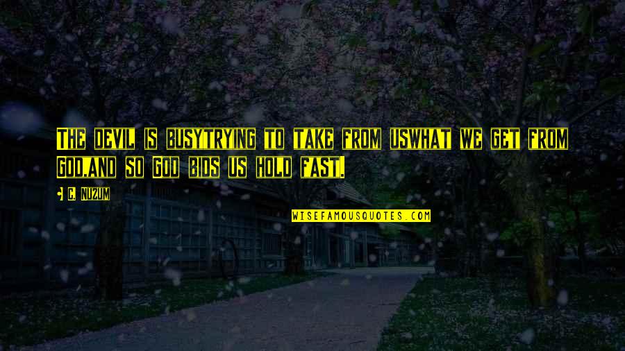 Us Christian Quotes By C. Nuzum: The devil is busytrying to take from uswhat Us Christian Quotes By C. Nuzum: The devil is busytrying to take from uswhat
