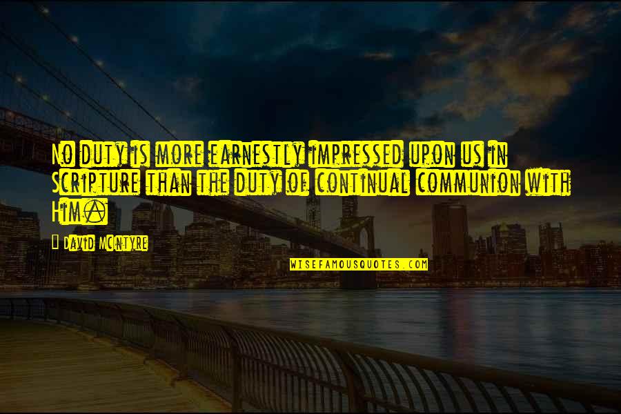 Us Christian Quotes By David McIntyre: No duty is more earnestly impressed upon us Us Christian Quotes By David McIntyre: No duty is more earnestly impressed upon us