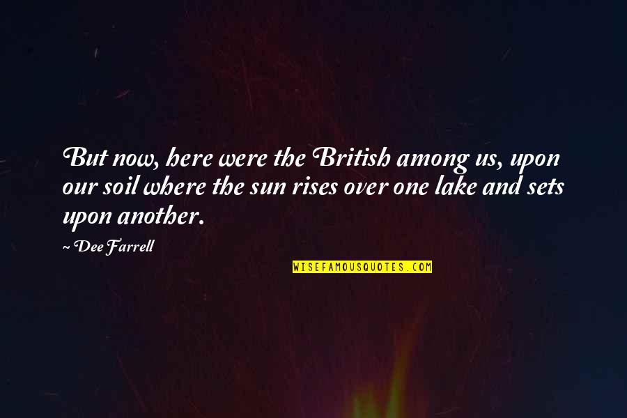 Us Christian Quotes By Dee Farrell: But now, here were the British among us, Us Christian Quotes By Dee Farrell: But now, here were the British among us,