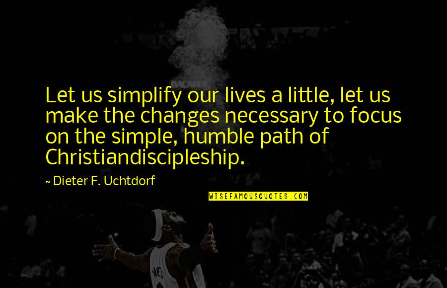 Us Christian Quotes By Dieter F. Uchtdorf: Let us simplify our lives a little, let Us Christian Quotes By Dieter F. Uchtdorf: Let us simplify our lives a little, let