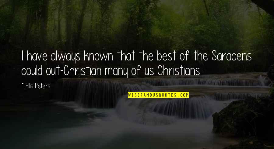 Us Christian Quotes By Ellis Peters: I have always known that the best of Us Christian Quotes By Ellis Peters: I have always known that the best of